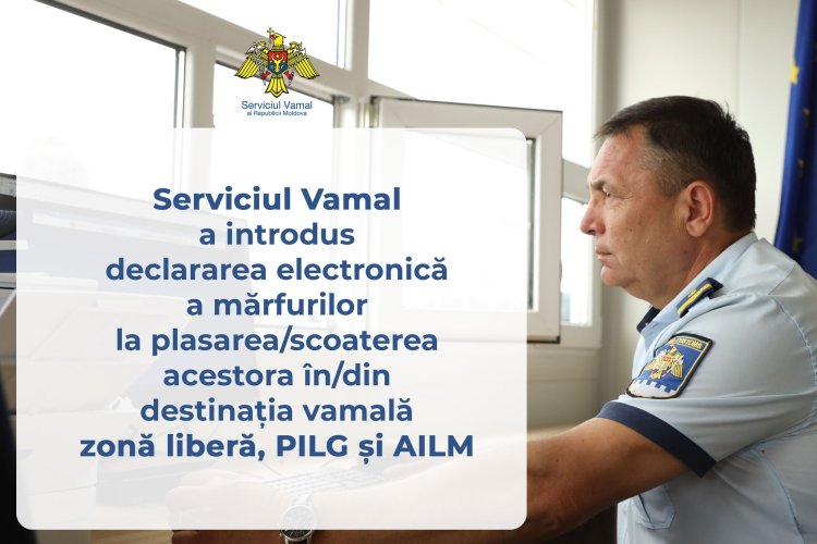 Serviciul Vamal a introdus declararea electronică a mărfurilor la plasarea/scoaterea acestora în/din destinația vamală zonă liberă, Portul Internațional Liber „Giurgiulești” și Aeroportul Internațional Liber „Mărculești”