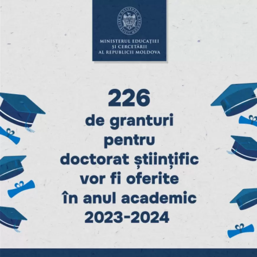 226 de granturi pentru studii superioare de doctorat științific vor fi oferite în anul academic 2023-2024